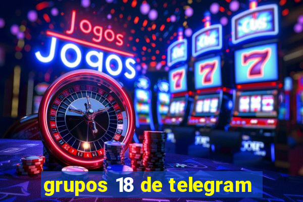 grupos 18 de telegram